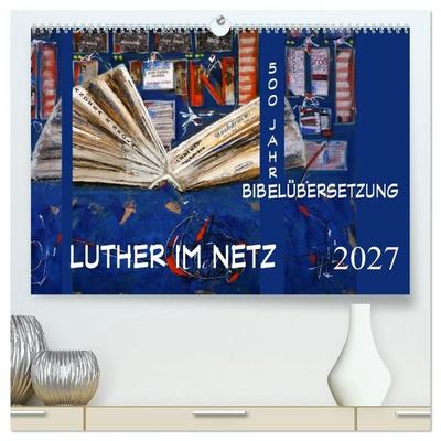 Luther im Netz (hochwertiger Premium Wandkalender 2027 DIN A2 quer), Kunstdruck in Hochglanz