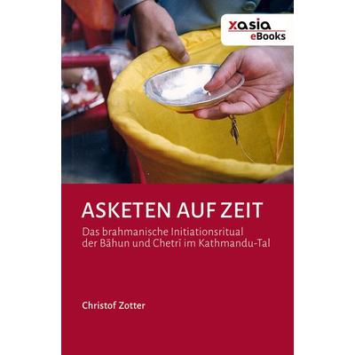 Asketen auf Zeit, Gebundene Ausgabe von Christof Zotter, Heidelberg Asian Studies Publishing, 978-3-946742-38-8