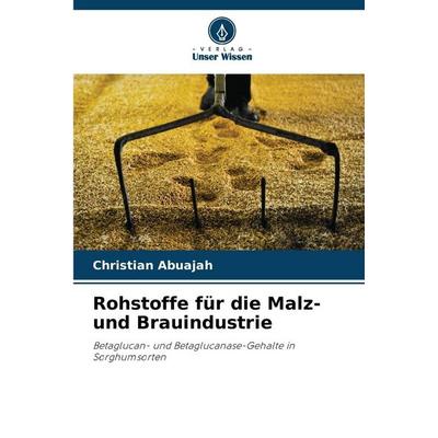 Rohstoffe für die Malz- und Brauindustrie, Taschenbuch von Christian Abuajah, Verlag Unser Wissen, 978-620-9-90031-0