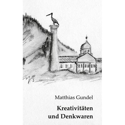 Kreativitäten und Denkwaren, Taschenbuch von Matthias Gundel, Twentysix, 978-3-7407-6934-5