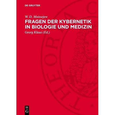 Fragen der Kybernetik in Biologie und Medizin, Gebundene Ausgabe von W. D. Moissejew, De Gruyter, 978-3-11-276362-9