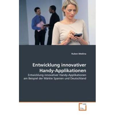 Medina, R: Entwicklung innovativer Handy-Applikationen, Taschenbuch von Ruben Medina, VDM, 978-3-639-29709-6