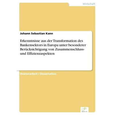 Erkenntnisse aus der Transformation des Bankensektors in Europa unter besonderer Berücksichtigung von Zusammenschluss- und Effizienzaspekten,