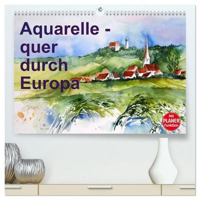 Aquarelle - quer durch Europa (hochwertiger Premium Wandkalender 2027 DIN A2 quer), Kunstdruck in Hochglanz
