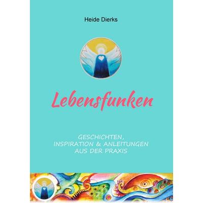 Lebensfunken, Taschenbuch von Heide Dierks, BoD – Books on Demand, 978-3-8482-0429-8