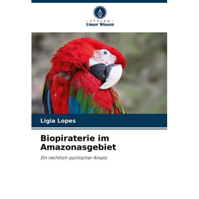 Biopiraterie im Amazonasgebiet, Taschenbuch von Ligia Lopes, Verlag Unser Wissen, 978-620-7-86680-9