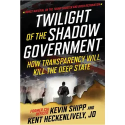 Twilight of the Shadow Government, Sachbücher von Kevin Shipp, Kent Heckenlively