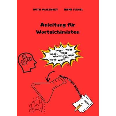 Anleitung für Wortalchimisten, Taschenbuch von Irene Flegel, Epubli, 978-3-8187-3348-3