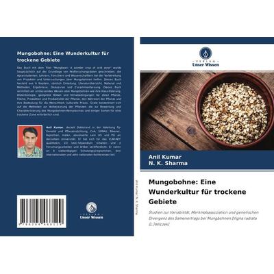 Mungobohne: Eine Wunderkultur für trockene Gebiete, Taschenbuch von Anil Kumar,N. K. Sharma, Verlag Unser Wissen, 978-620-4-46812-9