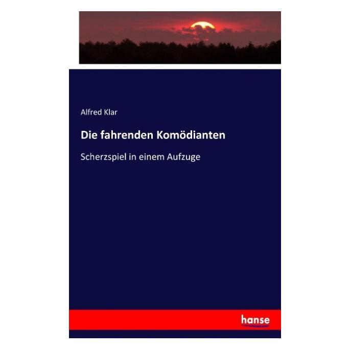 Hansebooks Die fahrenden Komödianten (Deutsch, Softcover, Alfred Klar) (55885443)