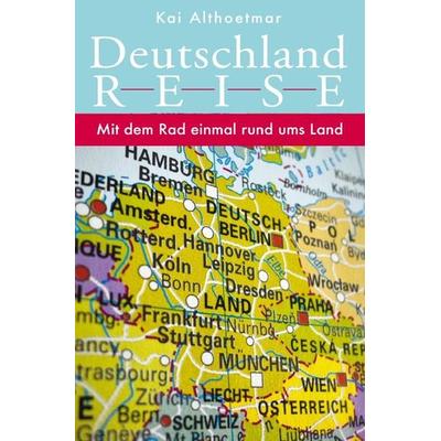 Deutschlandreise. Mit dem Rad einmal rund ums Land, Taschenbuch von Kai Althoetmar, Epubli, 978-3-7565-1674-2