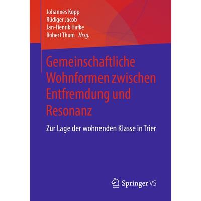 Gemeinschaftliche Wohnformen zwischen Entfremdung und Resonanz, Taschenbuch von , Springer Fachmedien Wiesbaden GmbH, 978-3-658-26047-7