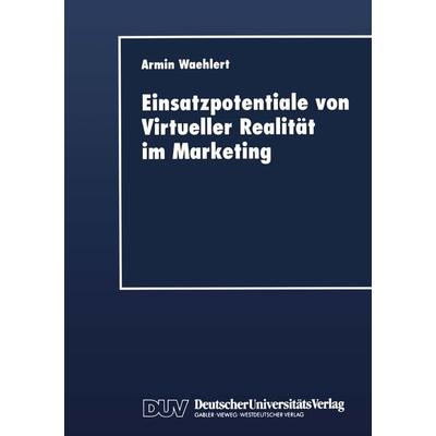 Einsatzpotentiale von Virtueller Realität im Marketing, Taschenbuch von Armin Waehlert, Deutscher Universitätsverlag, 978-3-8244-0363-9