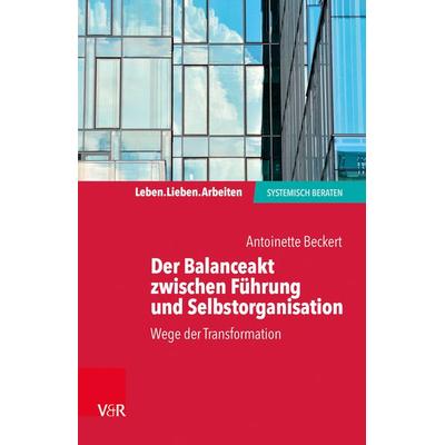 Der Balanceakt zwischen Führung und Selbstorganisation, Taschenbuch von Antoinette Beckert, Vandenhoeck + Ruprecht, 978-3-525-40673-1