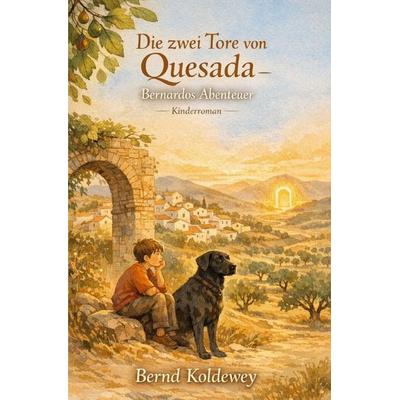 Die zwei Tore von Quesada – Bernardos Abenteuer, Taschenbuch von Bernd Koldewey, Epubli, 978-3-565-52266-8