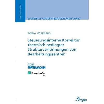 Steuerungsinterne Korrektur thermisch bedingter Strukturverformungen von Bearbeitungszentren, Paperback von Adam Wissmann, Apprimus, 978-3-86359-219-6
