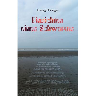 Einsichten eines Schwarms, Taschenbuch von Friedegis Heintger, BoD – Books on Demand, 978-3-7386-2019-1