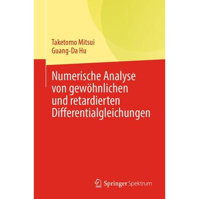 Numerische Analyse von gewöhnlichen und retardierten Differentialgleichungen, Taschenbuch von Taketomo Mitsui,Guang-Da Hu, Springer Singapore,