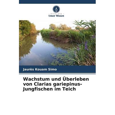 Wachstum und Überleben von Clarias gariepinus-Jungfischen im Teich, Taschenbuch von Jaurès Kouam Simo, Verlag Unser Wissen