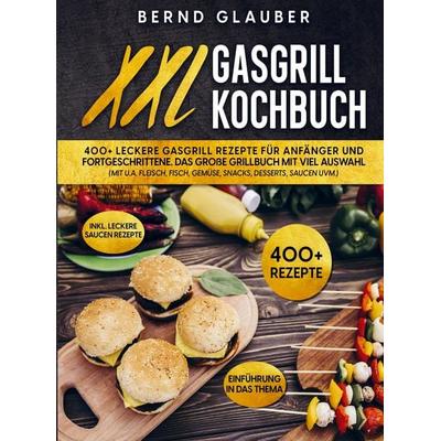 XXL Gasgrill Kochbuch, Taschenbuch von Bernd Glauber, Bookmundo, 978-94-037-1388-5