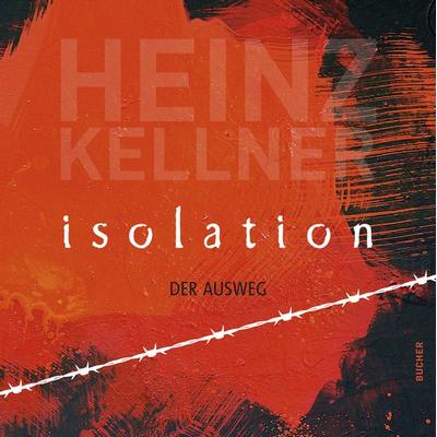 Isolation, Taschenbuch von Heinz Kellner, Bucher Verlag GmbH, 978-3-99018-626-8