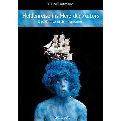 Heldenreise ins Herz des Autors, Taschenbuch von Ulrike Dietmann, Spiritbooks, 978-3-9814714-6-5