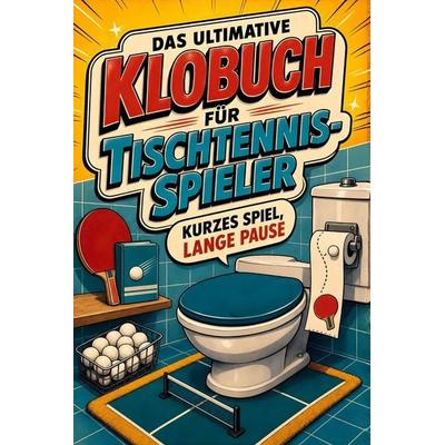 Das ultimative Klobuch für Tischtennis-Spieler, Taschenbuch von Felix Koch, Tiptop, 978-3-696-10341-5