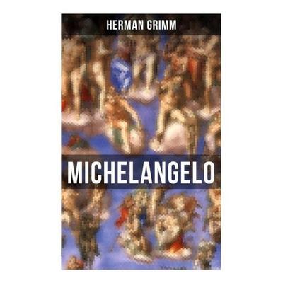 Michelangelo, Taschenbuch von Herman Grimm, Musaicum Books, 978-80-272-6540-4