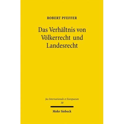 Das Verhältnis von Völkerrecht und Landesrecht, Taschenbuch von Robert Pfeffer, Mohr Siebeck, 978-3-16-149976-0