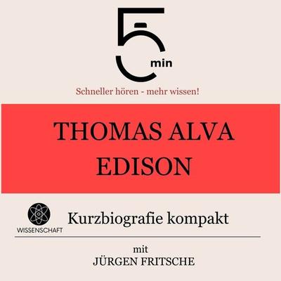 Thomas Alva Edison: Kurzbiografie kompakt - 5 Minuten,5 Minuten Biografien,Jürgen Fritsche, Audio, 9783754505427