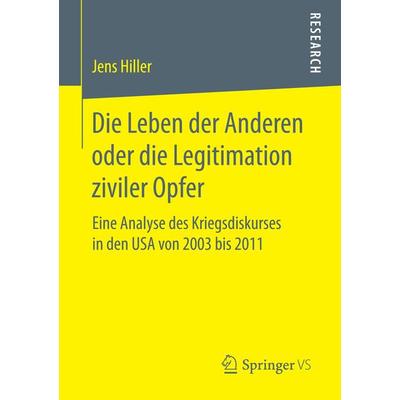Die Leben der Anderen oder die Legitimation ziviler Opfer, Taschenbuch von Jens Hiller, Springer Fachmedien Wiesbaden GmbH, 978-3-658-15966-5