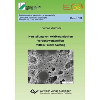Herstellung von oxidkeramischen Verbundwerkstoffen mittels Freeze-Casting, Taschenbuch von Thomas Wamser, Cuvillier Verlag, 978-3-7369-9244-3