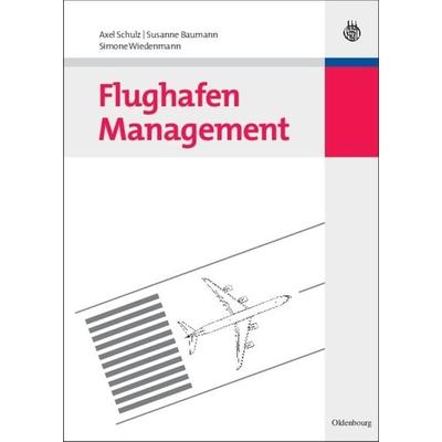 Flughafen Management, Gebundene Ausgabe von Axel Schulz,Susanne Baumann,Simone Wiedenmann, De Gruyter Oldenbourg, 978-3-486-59179-8