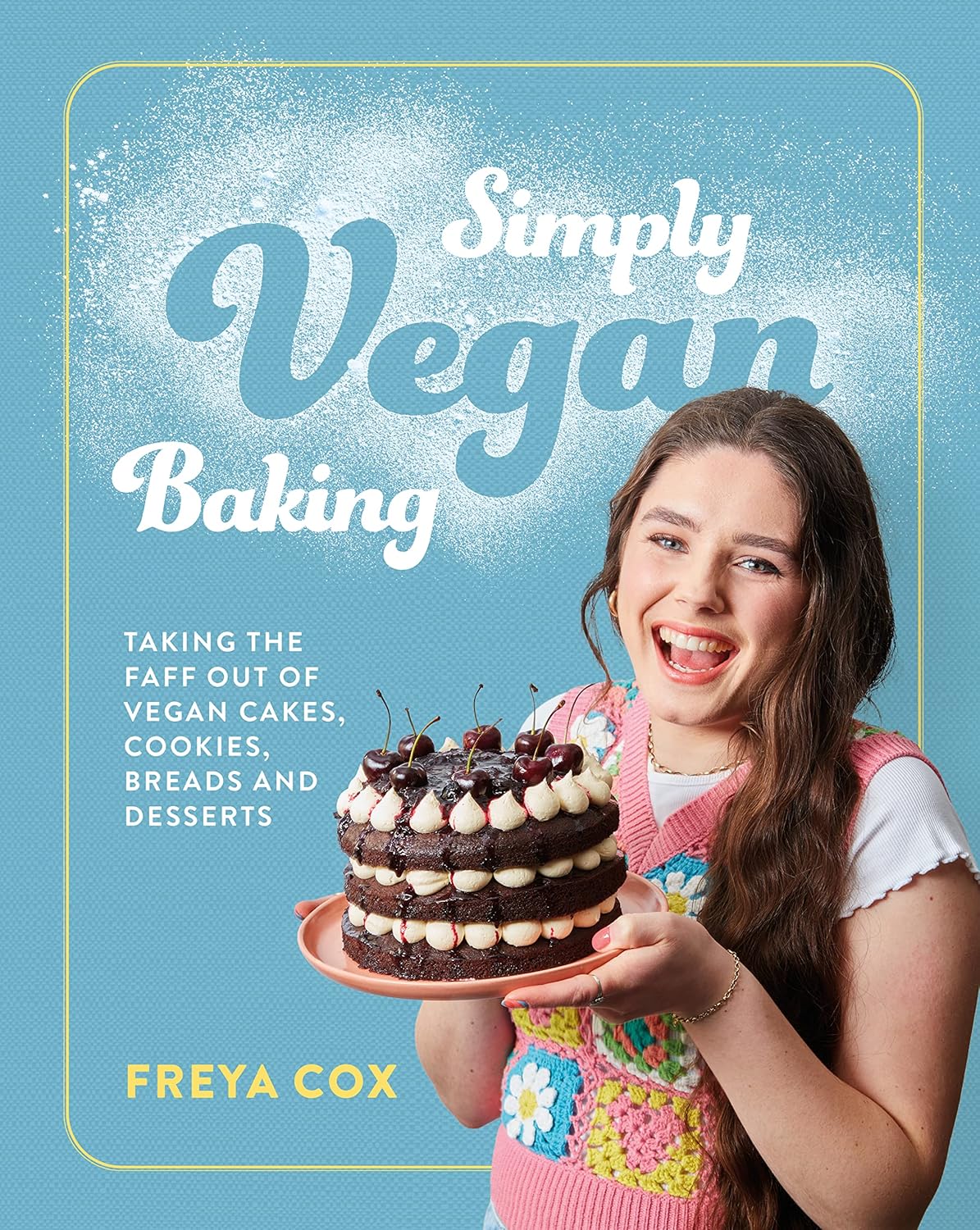 Murdoch Books Simply Vegan Baking by Freya Cox - Hardback Vegan Baking Cookbook - 70 Easy Plant-Based Recipes for Cakes, Cookies, Breads & Desserts