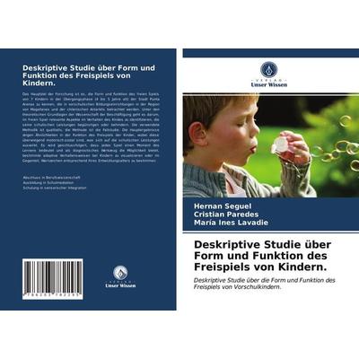 Deskriptive Studie über Form und Funktion des Freispiels von Kindern., Taschenbuch von Hernan Seguel,Cristian Paredes,María Ines Lavadie, Verlag Unser