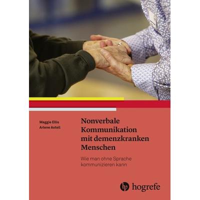 Nonverbale Kommunikation mit demenzkranken Menschen, Taschenbuch von Maggie Ellis,Arlene Astell, Hogrefe AG, 978-3-456-85935-4