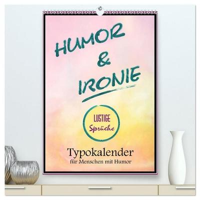 Humor und Ironie. Lustige Sprüche (hochwertiger Premium Wandkalender 2026 DIN A2 hoch), Kunstdruck in Hochglanz