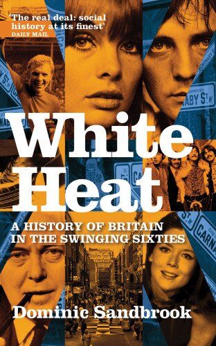 Dominic Sandbrook - White Heat: A History of Britain in the Swinging Sixties: 1964-1970 v. 2 - Preis vom 09.10.2026 07:28:09 h