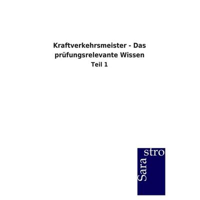 Kraftverkehrsmeister - Das prüfungsrelevante Wissen, Taschenbuch von Sarastro GmbH, Sarastro, 978-3-86471-635-5