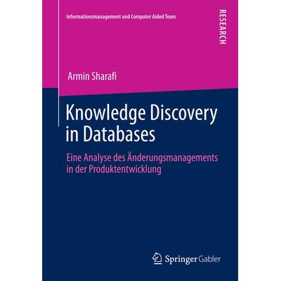 Knowledge Discovery in Databases, Taschenbuch von Armin Sharafi, Springer Fachmedien Wiesbaden GmbH, 978-3-658-02001-9