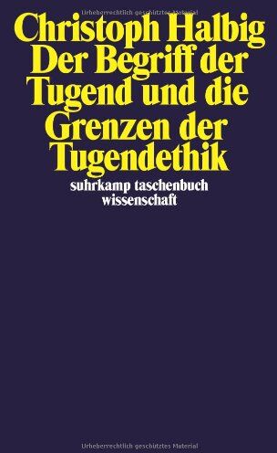 Christoph Halbig - Der Begriff der Tugend und die Grenzen der Tugendethik (suhrkamp taschenbuch wissenschaft) - Preis vom 09.10.2026 07:28:09 h