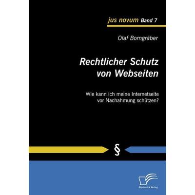 Rechtlicher Schutz von Webseiten, Taschenbuch von Olaf Borngräber, Diplomica Verlag GmbH, 978-3-8366-8266-4