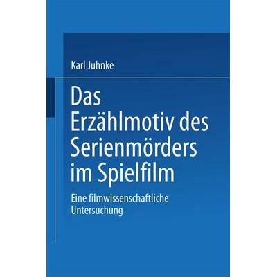 Das Erzählmotiv des Serienmörders im Spielfilm, Taschenbuch von Karl Juhnke, Deutscher Universitätsverlag, 978-3-8244-4454-0