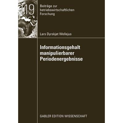 Informationsgehalt manipulierbarer Periodenergebnisse, Taschenbuch von Lars Dyrskjot Wellejus, Betriebswirtschaftlicher Verlag Gabler,