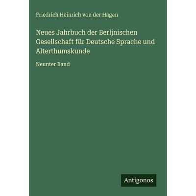 Neues Jahrbuch der Berljnischen Gesellschaft für Deutsche Sprache und Alterthumskunde, Gebundene Ausgabe von Friedrich Heinrich der Hagen, Antigonos