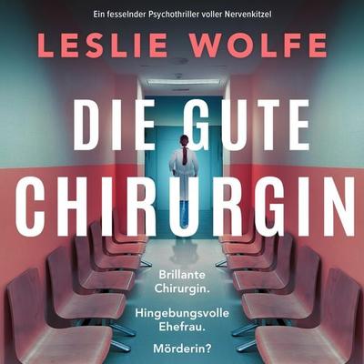 Die gute Chirurgin - Leslie Wolfe, Audio, 9781836189510