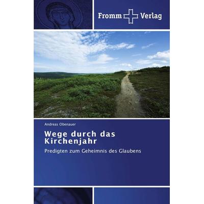 Wege durch das Kirchenjahr, Taschenbuch von Andreas Obenauer, Fromm Verlag, 978-3-8416-0264-0