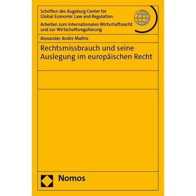 Rechtsmissbrauch und seine Auslegung im europäischen Recht, Taschenbuch von Alexander Andre Mathis, Nomos, 978-3-7560-1324-1