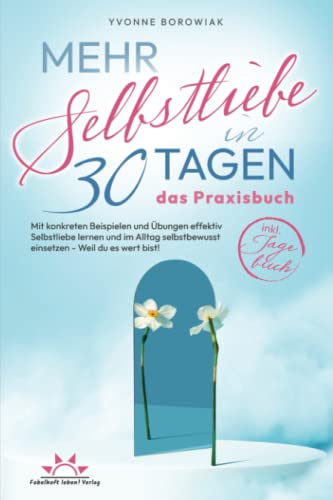 Yvonne Borowiak - Mehr Selbstliebe in 30 Tagen – das Praxisbuch. Mit konkreten Beispielen und Übungen effektiv Selbstliebe lernen und im Alltag selbstbewusst einsetzen – Weil du es wert bist! Inkl. Tagebuch - Preis vom 12.10.2026 11:37:12 h