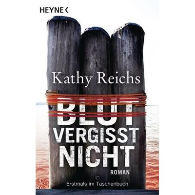 Blut vergisst nicht / Tempe Brennan Band 13, Taschenbuch von Kathy Reichs, Heyne